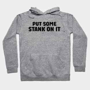 Stank On It Funny Sarcasm Funny Sarcasm Hoodie